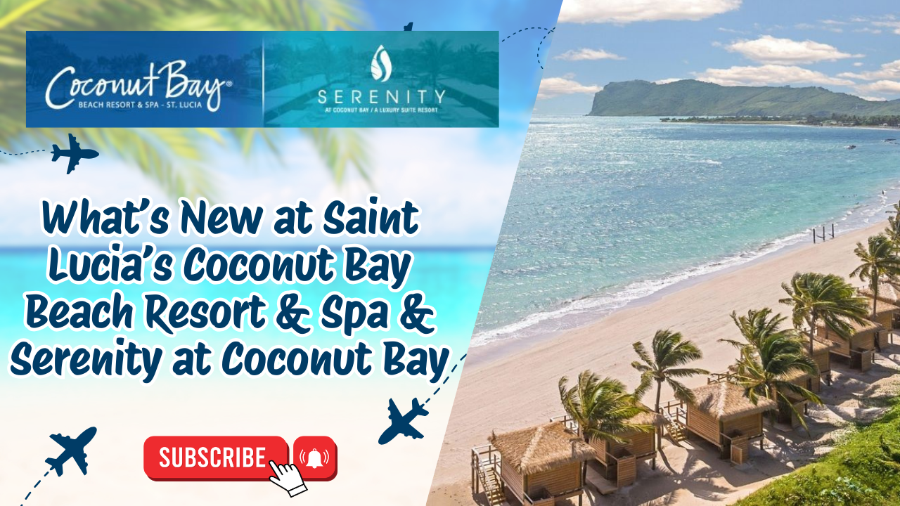 What’s New at Saint Lucia’s Coconut Bay Beach Resort & Spa & Serenity at Coconut Bay